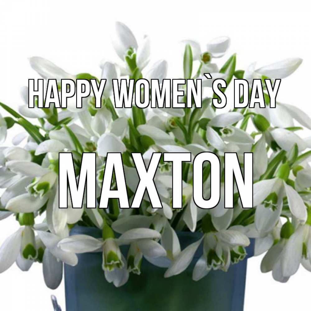 Greetings card с именем, Maxton happy women`s day цветы к международному женскому дню Greetings with text for free download 